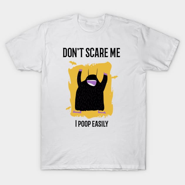 Don't scare me I poop easily T-Shirt by Mplanet